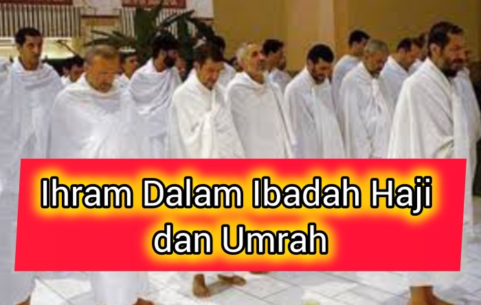 Larangan Saat Ihram Haji Dan Umroh Yang Wajib Diketahui