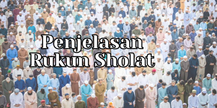 Rukun Sholat Dan Penjelasannya Secara Lengkap Dan Mudah